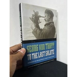 Georg von Trapp To the Last Salute Memories of an Austrian U-Boat Commander Book